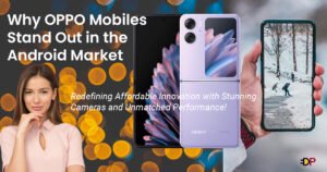 Read more about the article Why OPPO Mobiles Stand Out in the Android Market